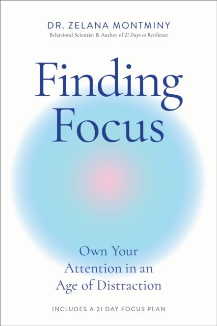 Finding Focus : Own Your Attention in an Age of Distraction