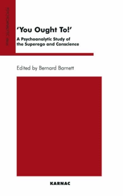 You Ought To! : A Psychoanalytic Study of the Superego and Conscience