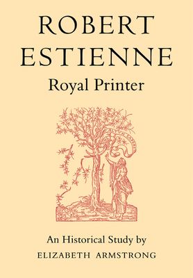 Robert Estienne, Royal Printer : An Historical Study of the elder Stephanus