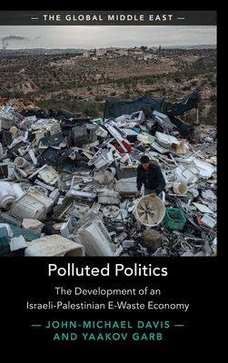 Polluted Politics : The Development of an Israeli-Palestinian E-Waste Economy