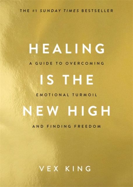 Healing is the new high : a guide to overcoming emotional turmoil and finding freedom