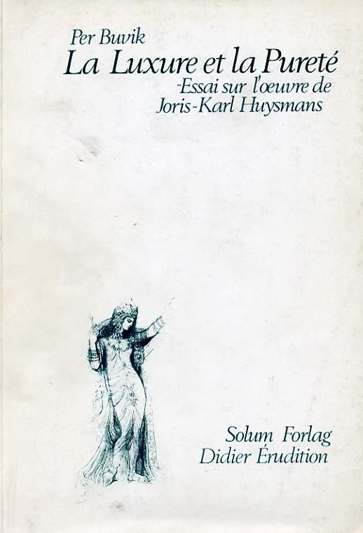 La luxure et la purete : essai sur l'oeuvre de J.-K. Huysmans
