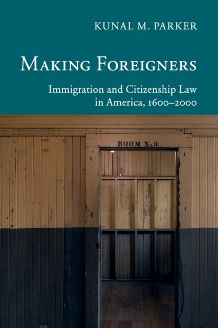 Making Foreigners : Immigration and Citizenship Law in America, 1600–2000