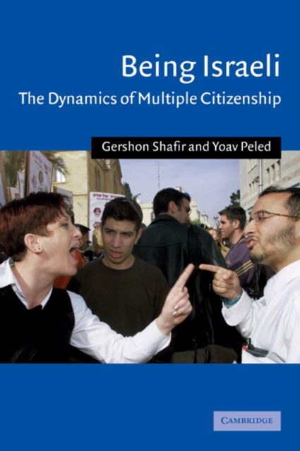 Being Israeli : The Dynamics of Multiple Citizenship