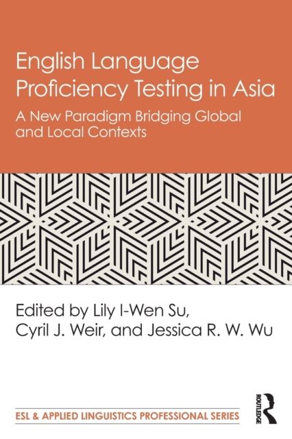 English Language Proficiency Testing in Asia : A New Paradigm Bridging Global and Local Contexts