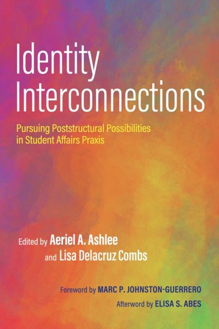 Identity Interconnections : Pursuing Poststructural Possibilities in Student Affairs Praxis