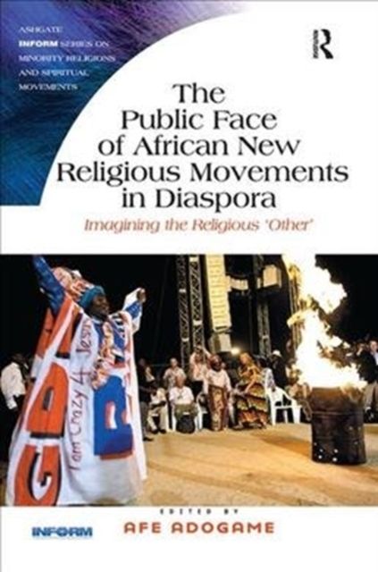 The Public Face of African New Religious Movements in Diaspora : Imagining the Religious ‘Other’