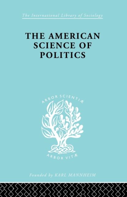 The American Science of Politics : Its Origins and Conditions