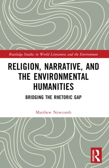 Religion, Narrative, and the Environmental Humanities : Bridging the Rhetoric Gap
