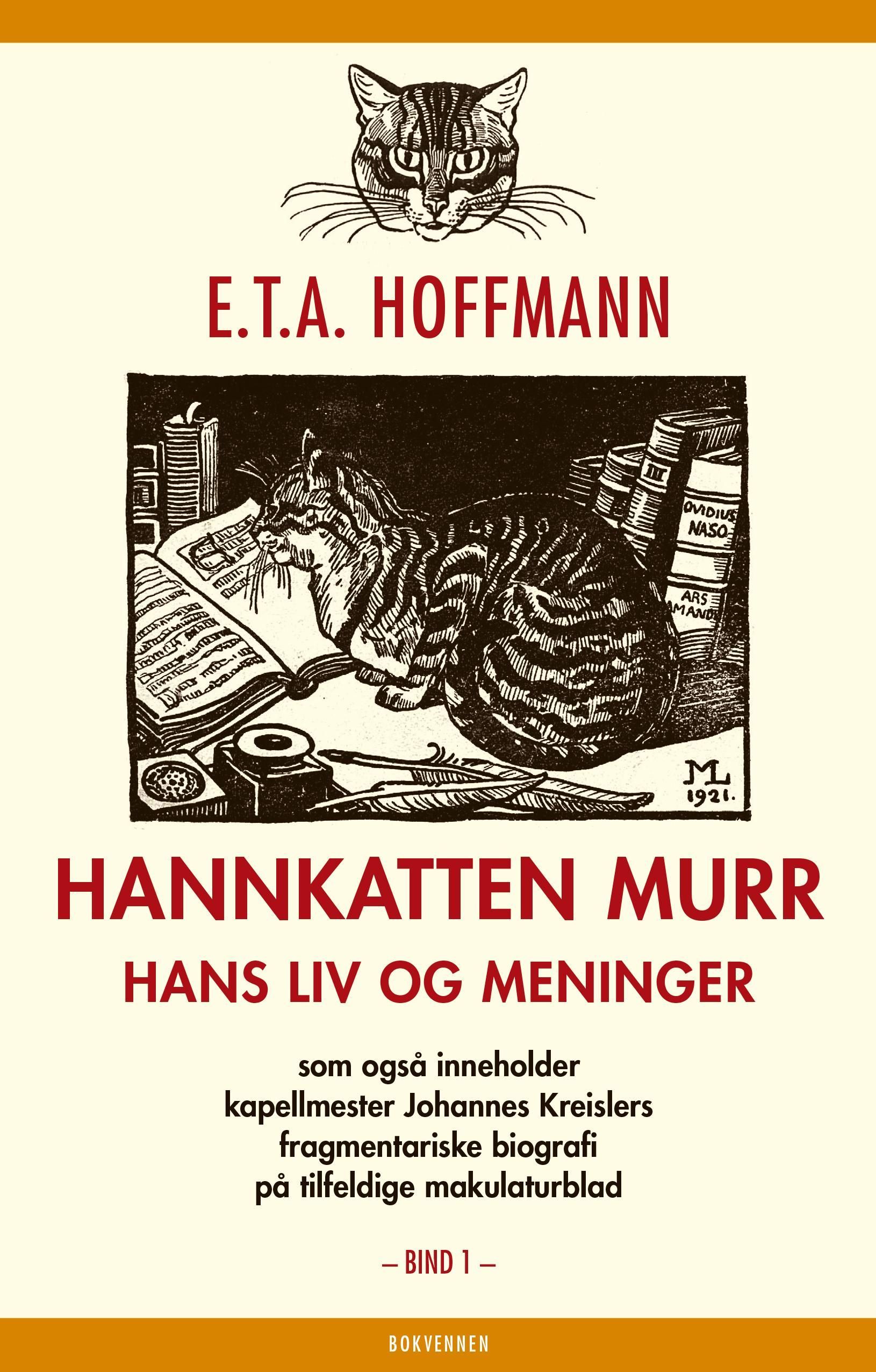 Hannkatten Murr : hans liv og meninger : som også inneholder kapellmester Johannes Kreislers fragmentariske biografi på tilfeldige makulatorblad. Første bind