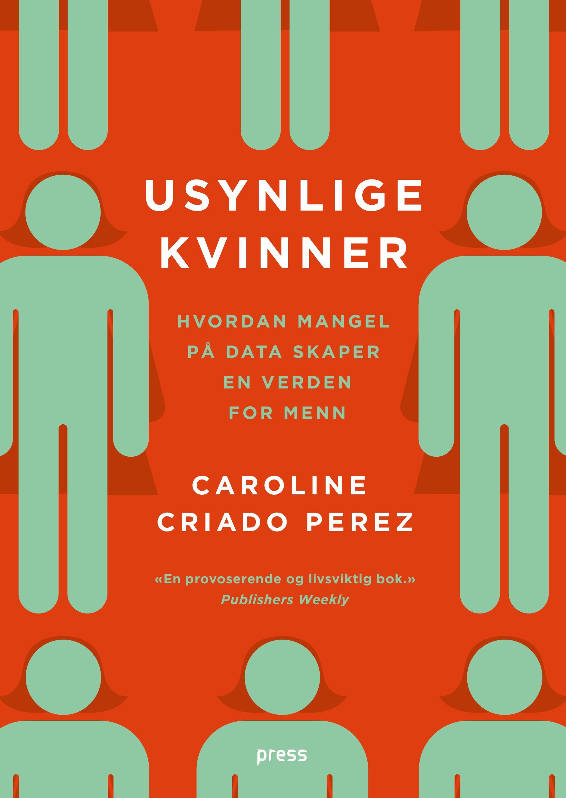 Usynlige kvinner : hvordan mangel på data skaper en verden for menn
