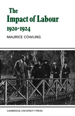 The Impact of Labour 1920–1924 : The Beginning of Modern British Politics