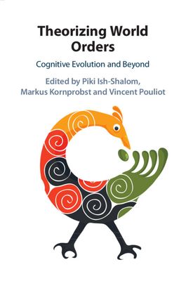 Theorizing World Orders : Cognitive Evolution and Beyond