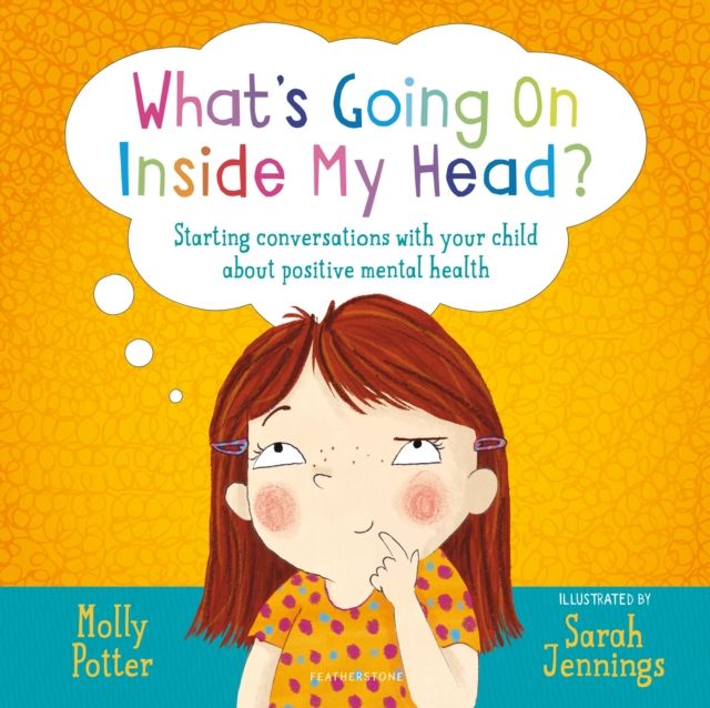 What's Going On Inside My Head? : A Let?s Talk picture book to start conversations with your child about positive mental health