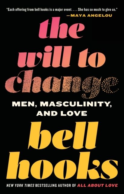 The will to change : men, masculinity, and love