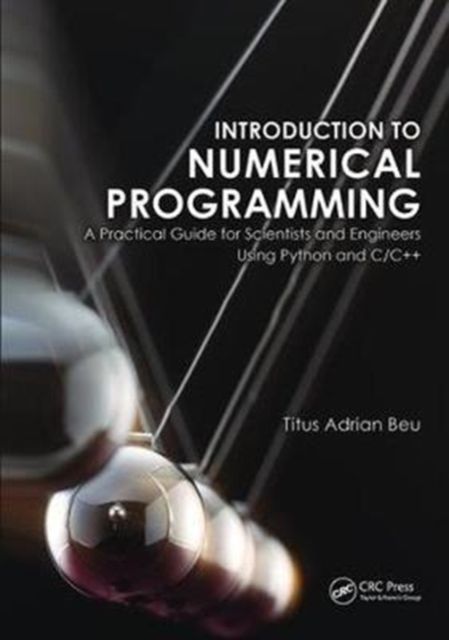 Introduction to Numerical Programming : A Practical Guide for Scientists and Engineers Using Python and C/C++
