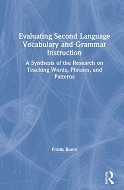 Evaluating Second Language Vocabulary and Grammar Instruction : A Synthesis of the Research on Teaching Words, Phrases, and Patterns