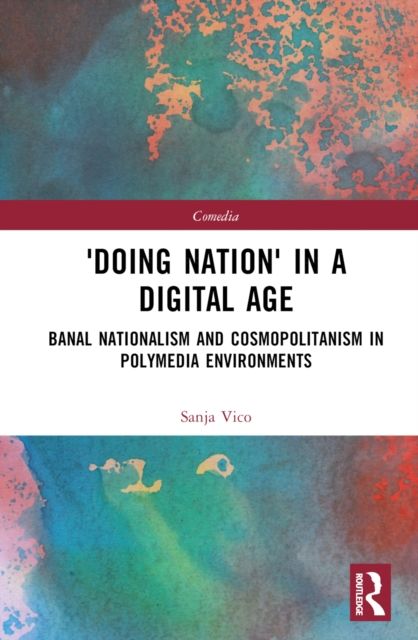 'Doing Nation' in a Digital Age : Banal Nationalism and Cosmopolitanism in Polymedia Environments