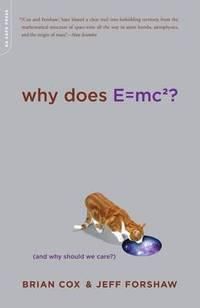 Why Does E=mc2? : (And Why Should We Care?)