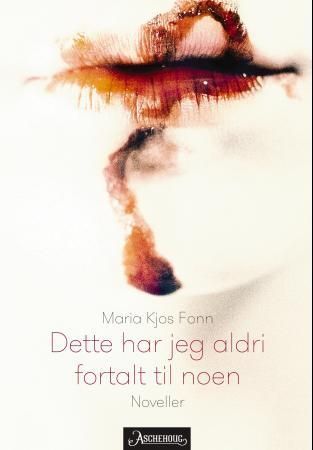 Dette har jeg aldri fortalt til noen : noveller