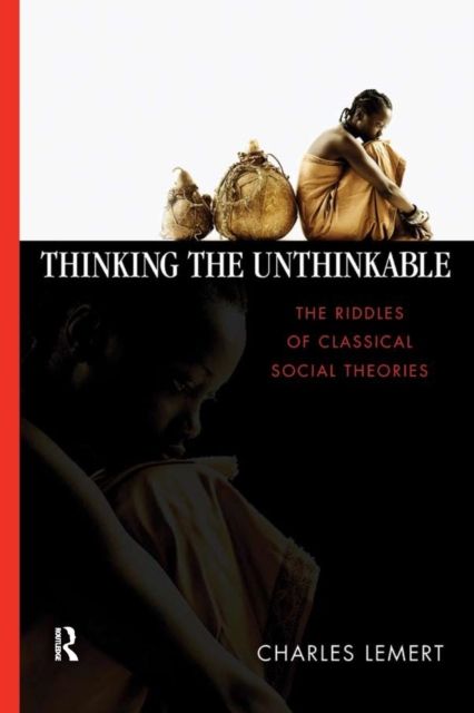 Thinking the Unthinkable : The Riddles of Classical Social Theories