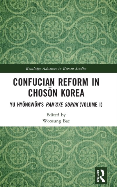 Confucian Reform in Choson Korea : Yu Hyongwon's Pan’gye surok (Volume I)