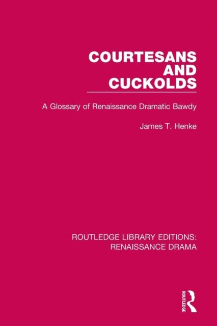 Courtesans and Cuckolds : A Glossary of Renaissance Dramatic Bawdy