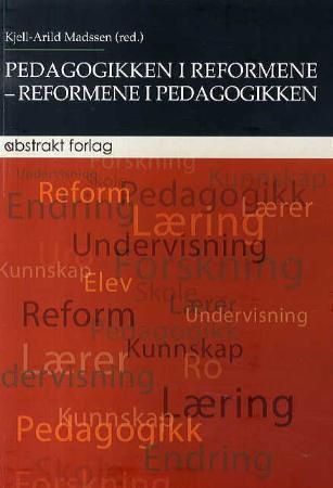 Pedagogikken i reformene - reformene i pedagogikken : festskrift til Peder Haug
