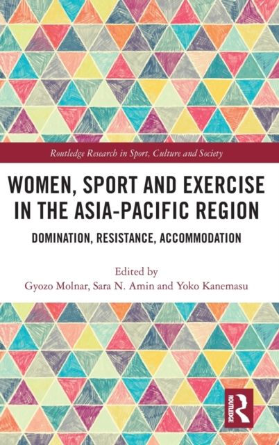 Women, Sport and Exercise in the Asia-Pacific Region : Domination, Resistance, Accommodation