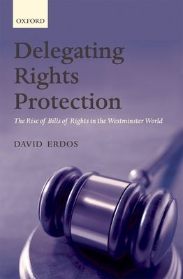 Delegating Rights Protection : The Rise of Bills of Rights in the Westminster World