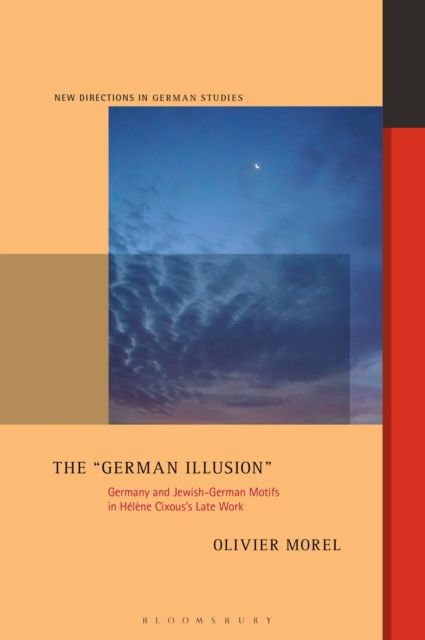 The "German Illusion" : Germany and Jewish-German Motifs in Helene Cixous’s Late Work