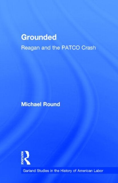 Grounded : Reagan and the PATCO Crash