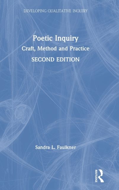 Poetic Inquiry : Craft, Method and Practice