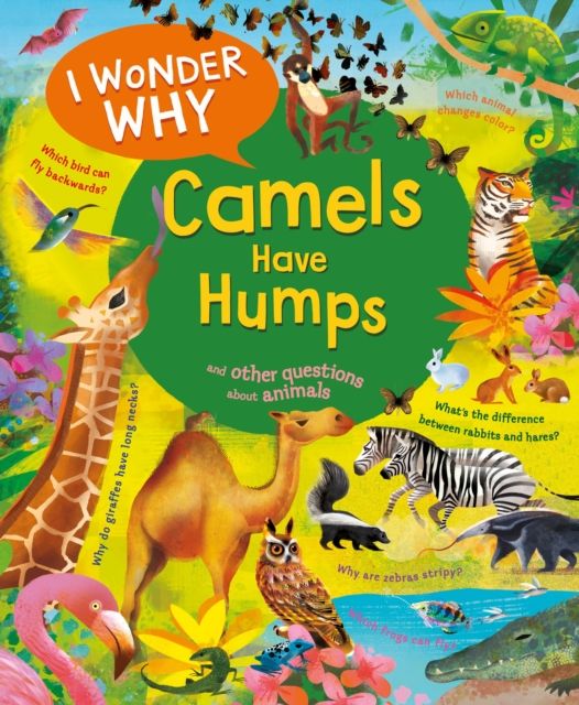 I Wonder Why Camels Have Humps : And Other Questions About Animals