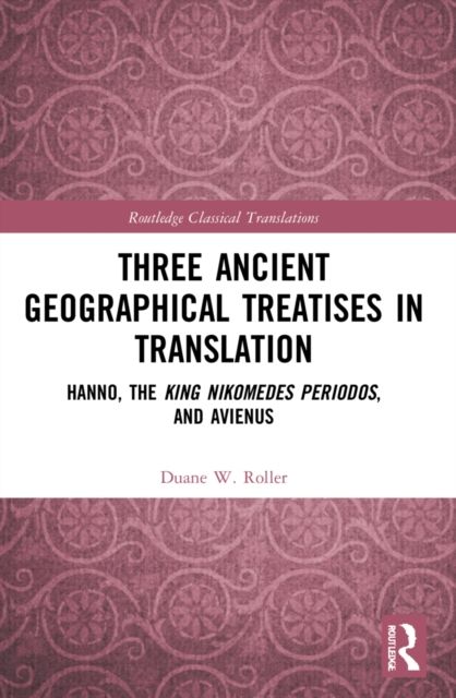 Three Ancient Geographical Treatises in Translation : Hanno, the King Nikomedes Periodos, and Avienus