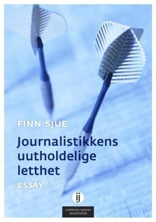 Journalistikkens uutholdelige letthet : essay