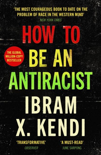 How To Be an Antiracist : THE GLOBAL MILLION-COPY BESTSELLER