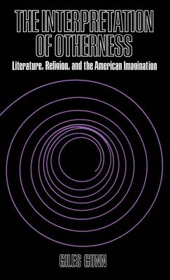 The Interpretation of Otherness : Essays on Literature, Religion, and the American Imagination