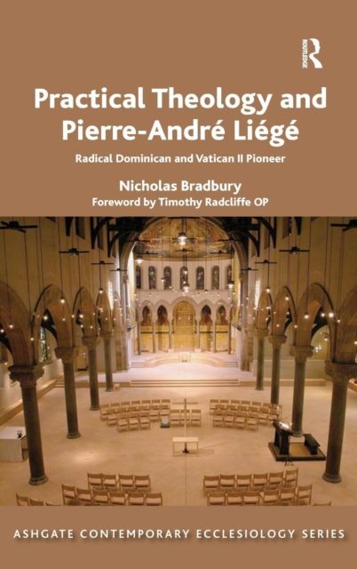 Practical Theology and Pierre-Andre Liege : Radical Dominican and Vatican II Pioneer
