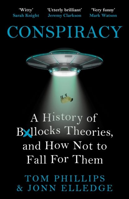 Conspiracy : a history of b*llocks theories, and how not to fall for them