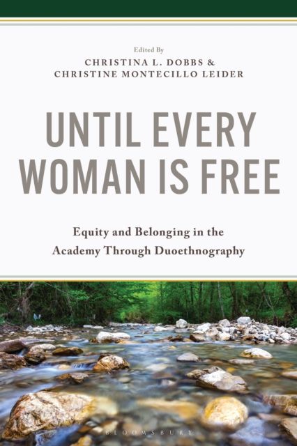 Until Every Woman Is Free : Equity and Belonging in the Academy Through Duoethnography