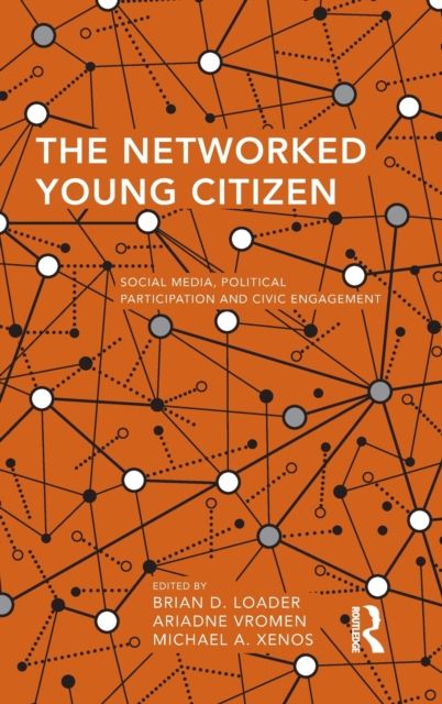 The Networked Young Citizen : Social Media, Political Participation and Civic Engagement