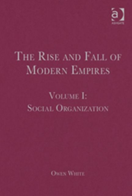 The Rise and Fall of Modern Empires, Volume I : Social Organization