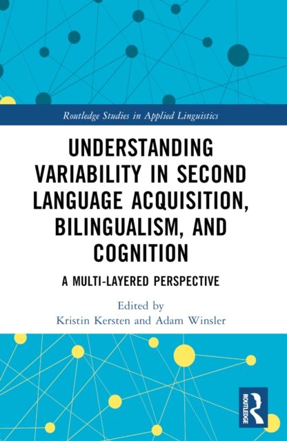 Understanding Variability in Second Language Acquisition, Bilingualism, and Cognition : A Multi-Layered Perspective