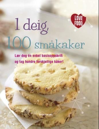 1 deig, 100 småkaker : lær deg én enkel basisoppskrift og lag hundre forskjellige kaker!