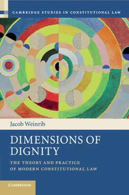Dimensions of Dignity : The Theory and Practice of Modern Constitutional Law