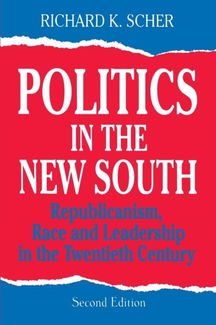 Politics in the New South : Republicanism, Race and Leadership in the Twentieth Century