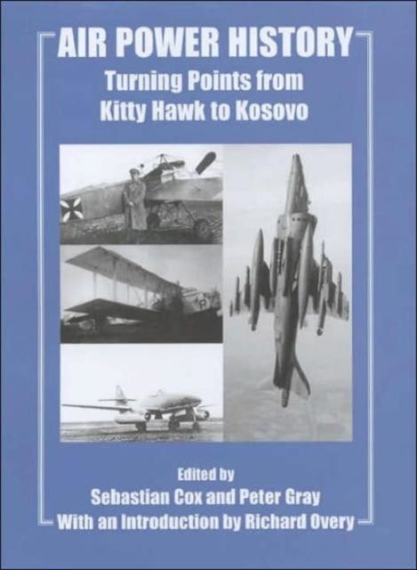 Air Power History : Turning Points from Kitty Hawk to Kosovo