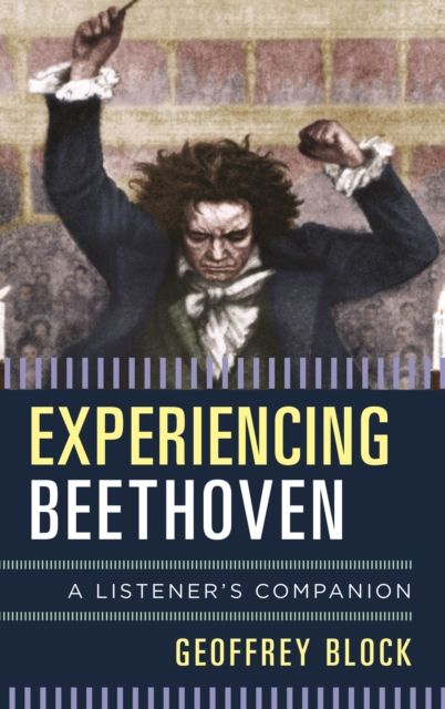 Experiencing Beethoven : A Listener's Companion