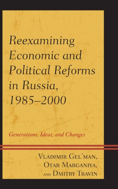 Reexamining Economic and Political Reforms in Russia, 1985–2000 : Generations, Ideas, and Changes